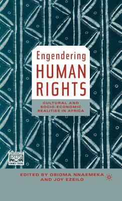 Engendering Human Rights: Cultural and Socio-Economic Realities in Africa by O. Nnaemeka, J. Ezeilo