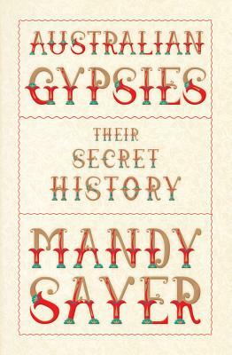 Australian Gypsies: Their secret history by Mandy Sayer
