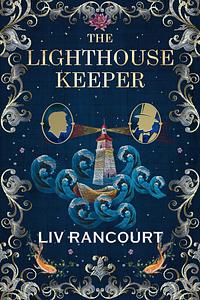 The Lighthouse Keeper by Liv Rancourt