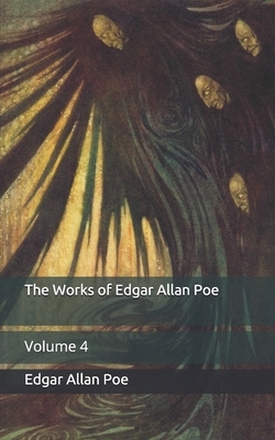 The Works of Edgar Allan Poe: Volume 4 by Edgar Allan Poe