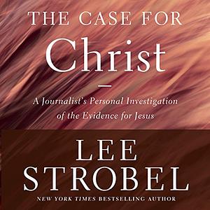 The Case for Christ: Video Study: Investigating the Evidence for Jesus by Lee Strobel