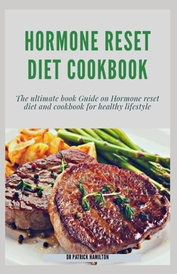 Hormone Reset Diet Cookbook: The ultimate book guide on hormone reset diet and cookbook for healthy lifestyle by Patrick Hamilton