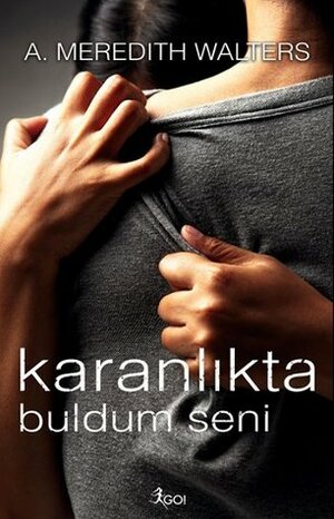 Karanlıkta Buldum Seni by A. Meredith Walters