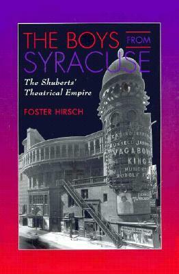 The Boys from Syracuse: The Shuberts' Theatrical Empire by Foster Hirsch