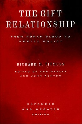 The Gift Relationship: From Human Blood to Social Policy by Richard Morris Titmuss