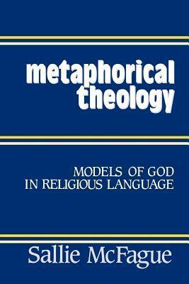 Metaphorical Theology: Models of God in Religious Language by Sallie McFague