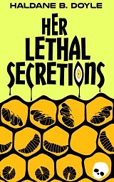 Her Lethal Secretions by Haldane B. Doyle