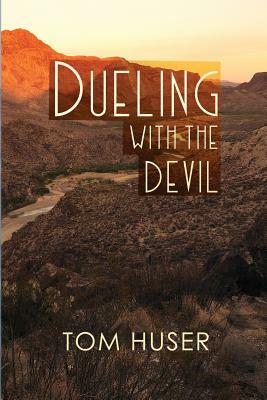 Dueling with the Devil by Tom Huser