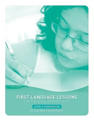 First Language Lessons Level 4: Student Workbook by Sara Buffington, Jessie Wise