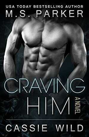 Craving HIM by Cassie Wild, M.S. Parker