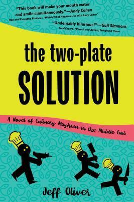 The Two-Plate Solution: A Novel of Culinary Mayhem in the Middle East by Jeff Oliver