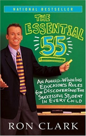 The Essential 55: An Award-Winning Educator's Rules for Discovering the Successful Student in Every Child by Ron Clark