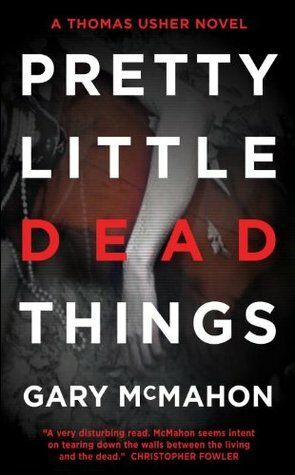 Pretty Little Dead Things by Gary McMahon