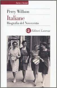 Italiane. Biografia del Novecento by Perry Willson