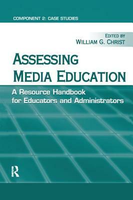 Assessing Media Education: A Resource Handbook for Educators and Administrators: Component 2: Case Studies by 