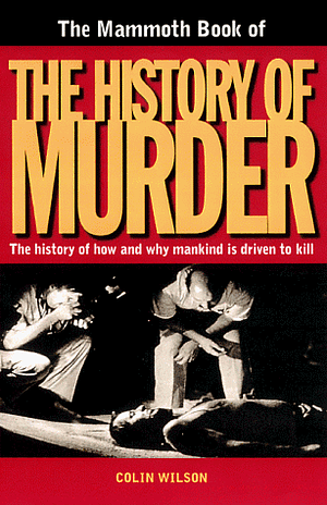 The Mammoth Book of the History of Murder by Colin Wilson