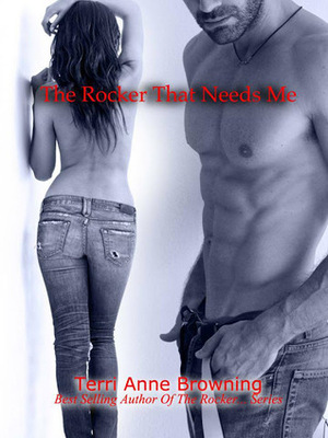 The Rocker That Needs Me by Terri Anne Browning