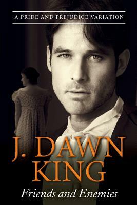 Friends and Enemies: A Pride & Prejudice Variation by J. Dawn King