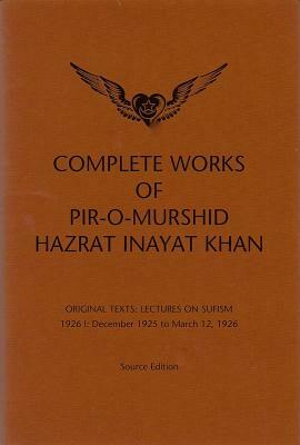 Complete Works of Pir-O-Murshid Hazrat Inayat Khan: Lectures on Sufism 1926 I by Hazrat Inayat Khan