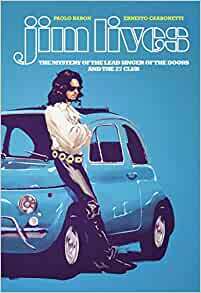 Jim Lives: The Mystery of the Lead Singer of the Doors and the 27 Club by Paolo Baron, Ernesto Carbonetti