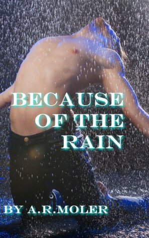 Because of the Rain by A.R. Moler