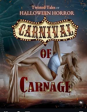 Twisted Tales of Halloween Horror: Carnival of Carnage by The Sisterhood of the Black Pen