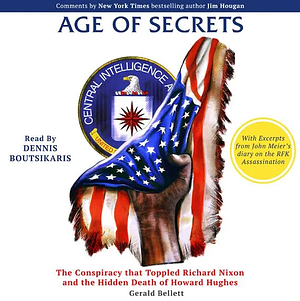 Age of Secrets: The Conspiracy that Toppled Richard Nixon and the Hidden Death of Howard Hughes by Gerald Bellett