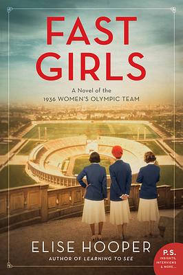 Fast Girls: A Novel of the 1936 Women's Olympic Team by Elise Hooper