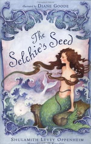The Selchie's Seed by Shulamith Levey Oppenheim