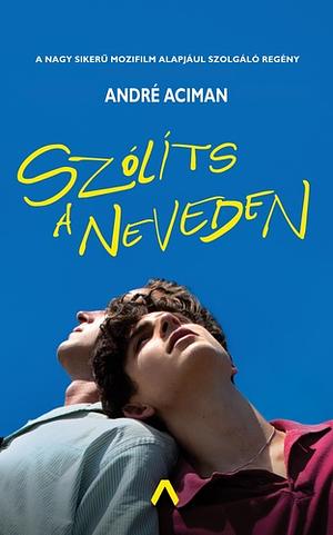 Szólíts a neveden by André Aciman