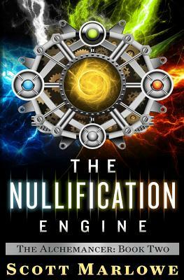 The Nullification Engine (the Alchemancer: Book Two) by Scott Marlowe