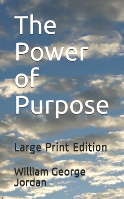 The Power of Purpose: Large Print Edition by William George Jordan