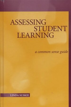 Assessing Student Learning: A Common Sense Guide by Linda Suskie