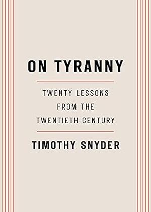 On Tyranny: Twenty Lessons from the Twentieth Century by Timothy Snyder