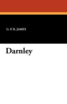 Darnley by George Payne Rainsford James