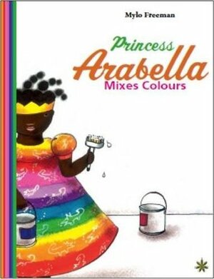 Princess Arabella Mixes Colours by Mylo Freeman