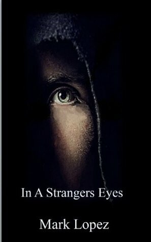 In a Strangers Eyes by Mark Lopez