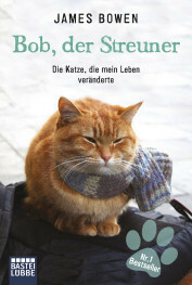 Bob, der Streuner: Die Katze, die mein Leben veränderte by James Bowen