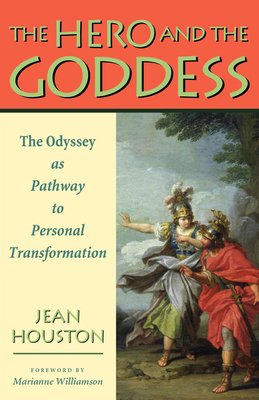 The Hero and the Goddess: The Odyssey as Pathway to Personal Transformation by Jean Houston