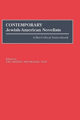 Contemporary Jewish-American Novelists: A Bio-Critical Sourcebook by Joel Shatzky, Michael Taub