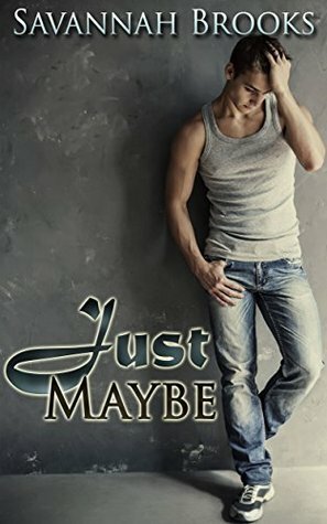 Just Maybe by Savannah Brooks