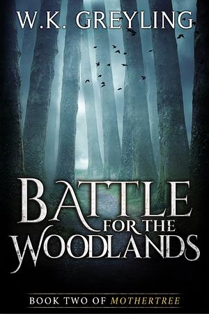 Battle for the Woodlands by W.K. Greyling, W.K. Greyling