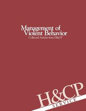 Management of Violent Behavior: Collected Articles from Hospital and Community Psychiatry by American Psychiatric Association