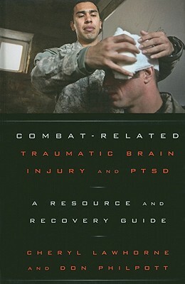 Combat-Related Traumatic Brain Injury and PTSD: A Resource and Recovery Guide by Don Philpott, Cheryl Lawhorne-Scott