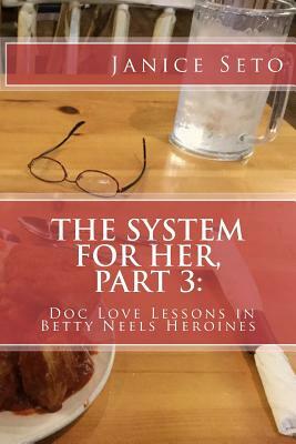 The System for Her, Part 3: Doc Love Lessons in Betty Neels Heroines by Janice Seto