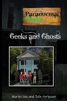 Paranormal Geeks Gang: Geeks and Ghosts by Sharon Day, Julie Ferguson