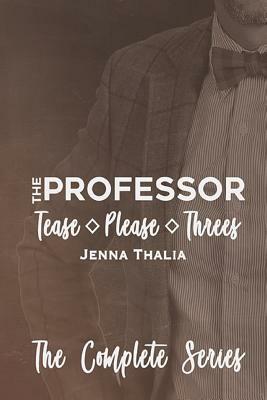 The Professor: Tease, Please & Three's by Jenna Thalia