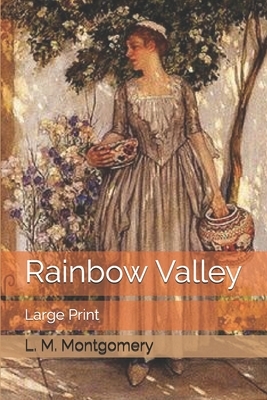 Rainbow Valley: Large Print by L.M. Montgomery