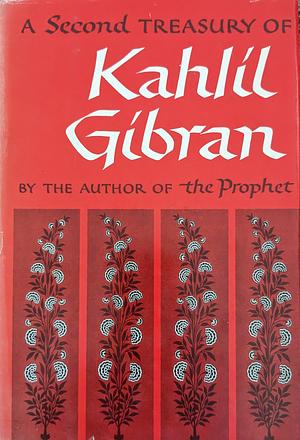 A Second Treasury of Kahlil Gibran by Anthony Rizcallah Ferris, Kahlil Gibran