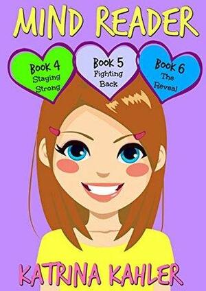 MIND READER : Part Two - Books 4, 5 & 6: Books for Girls 9 - 12 by Kaz Campbell, Katrina Kahler